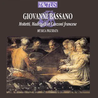 Bassano: Mottetti, Madrigali et Canzoni francese by Giovanni Bassano