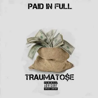 PAID IN FULL by TRAUMATO$E