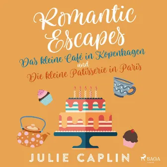 Romantic Escapes: Das kleine Café in Kopenhagen und Die kleine Patisserie in Paris by Julie Caplin