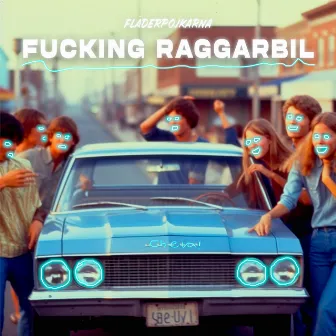 FUCKING RAGGARBIL by FLÄDERPOJKARNA