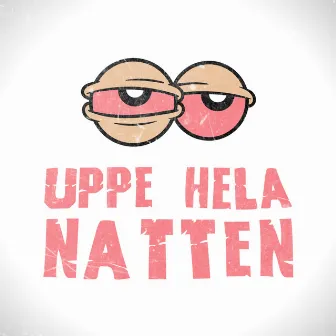 Uppe Hela Natten by Smörebua