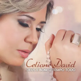 Deus É Bom o Tempo Todo by Celione David