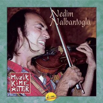 Mûsik kimé aittir by Nedim Nalbantoglu