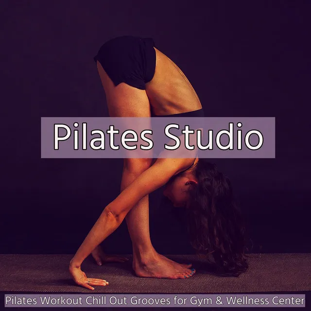 Pilates Studio – Pilates Workout Chill Out Grooves for Gym & Wellness Center