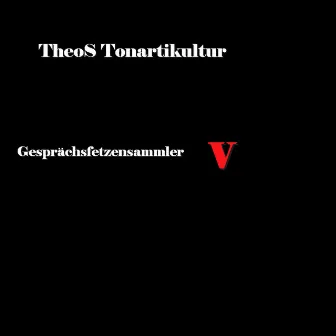 Gesprächsfetzensammler V by Theo's Tonartikultur