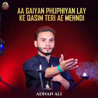 Aa Gaiyan Phuphiyan Lay Ke Qasim Teri Ae Mehndi by Adnan Ali