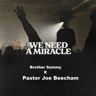 We Need a Miracle by Pastor Joe Beecham