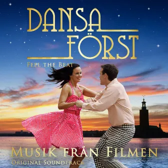 Dansa Först / Feel the Beat - Musik från filmen (Original Soundtrack) by Felix Martinz