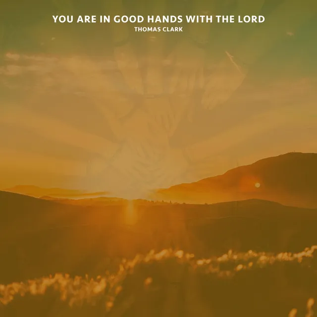 You Are in Good Hands with the Lord