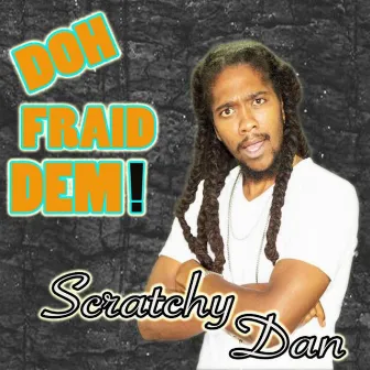 Doh Fraid Dem by Scratchy Dan