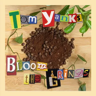 Bloom the Grinds by Tom Yanks