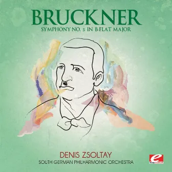 Bruckner: Symphony No. 5 in B-Flat Major (Digitally Remastered) by Denis Zsoltay