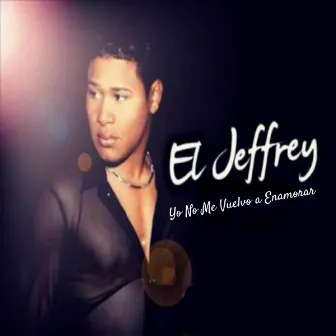 Yo No Me Vuelvo a Enamorar by El Jeffrey