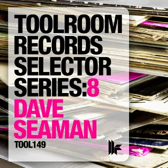 Toolroom Records Selector Series: 8 Dave Seaman by Dave Seaman