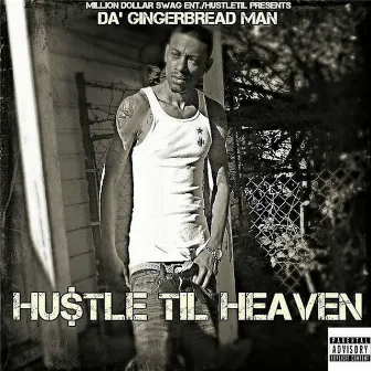 Hustle Til Heaven by Gingerbread Man