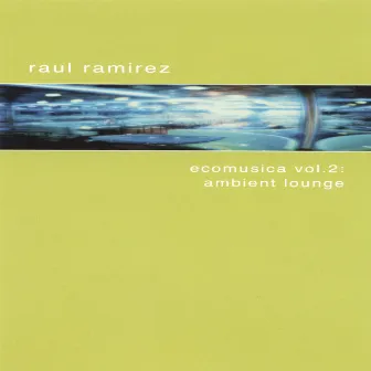 Ecomusica Vol.2: Ambient Lounge by Raul Ramirez