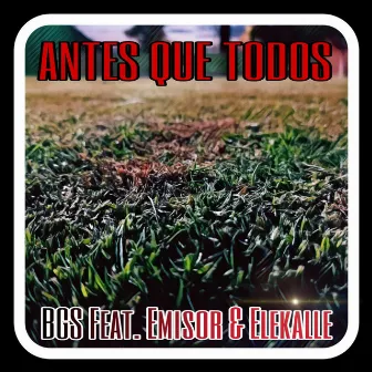 Antes que todos (BGS/EMISOR/ELEKALLE) by Ghostavo B.G.S.