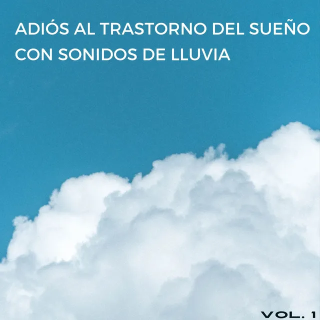 Adiós Al Trastorno Del Sueño Con Sonidos De Lluvia Vol. 1