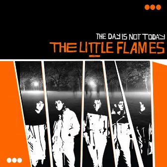 The Day Is Not Today by The Little Flames