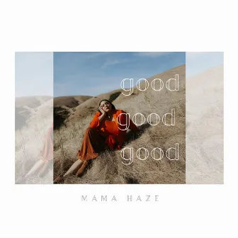 Good Good Good by Mama Haze