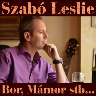 Bor, Mámor Stb... by Szabó Leslie