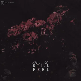 STILL FEEL by Maya K Mw