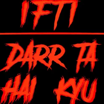 Darr Ta Hai Kyu by IFTI