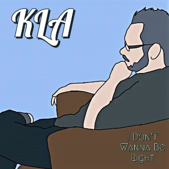 I Don't Wanna Be Right by K.L.A.