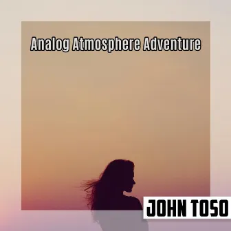 Analog Atmosphere Adventure by Gianluigi Toso