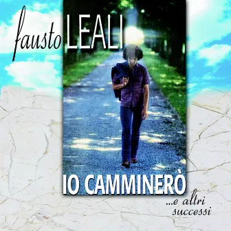 Io Camminerò...e Altri Successi by Fausto Leali