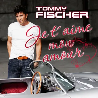 Je t'aime mon amour by Tommy Fischer