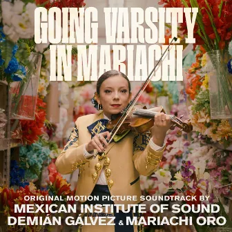 Going Varsity In Mariachi (Original Motion Picture Soundtrack) by Demián Gálvez