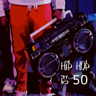 Hip Hop Is 50 by Ray Moore