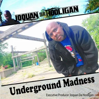 Underground Madness by Joquan Da Hooligan