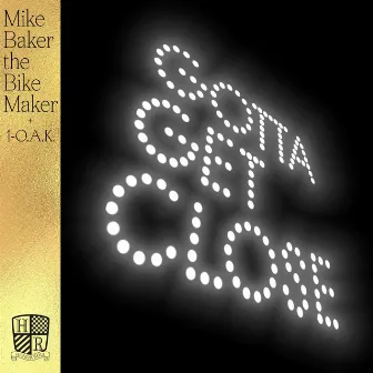 Gotta Get Close (feat. 1-O.A.K.) by Mike Baker The Bike Maker