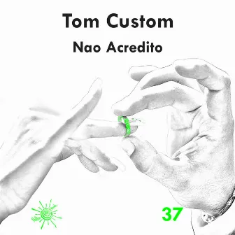 Nao Acredito by Tom Custom