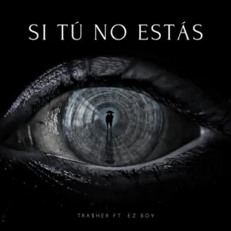 Si Tú No Estás by Ez Boy