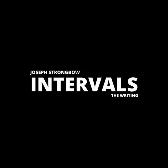 Intervals: The Writing by Joseph Strongbow