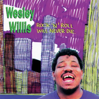 Rock n Roll Will Never Die by Wesley Willis