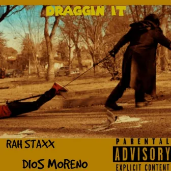 Draggin It by Rah Staxx