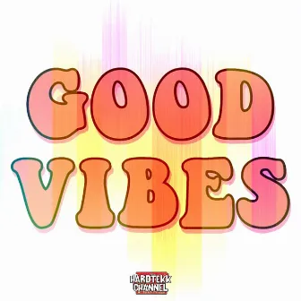 Good Vibes by Hardtekk Channel