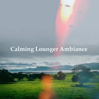 Calming Lounger Ambiance by Chilled Out Lounge Cafe