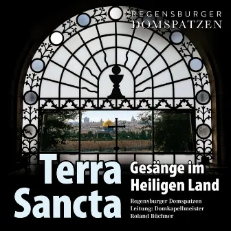 Terra SANCTA - Gesänge im Heiligen Land by Regensburger Domspatzen