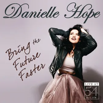 Bring the Future Faster: Live at 54 Below by Danielle Hope