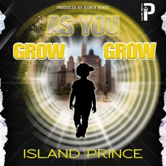 Grow As You Grow by Island Prince