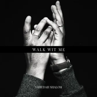 Walk wit' Me by Yahudah Shalom