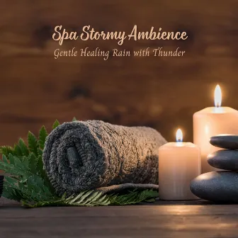 Spa Stormy Ambience: Gentle Healing Rain with Thunder by Spa Music Relaxation Therapy