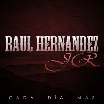 Cada Dia Mas by Raúl Hernández Jr.