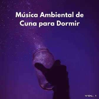 Música Ambiental De Cuna Para Dormir Vol. 1 by Experiencia de canción de cuna para bebés