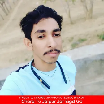 Chora Tu Jaipur Jar Bigd Go by Dj Kirodee Shyampura